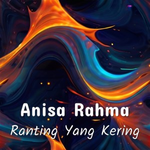 ดาวน์โหลดและฟังเพลง Ranting Yang Kering พร้อมเนื้อเพลงจาก Anisa Rahma