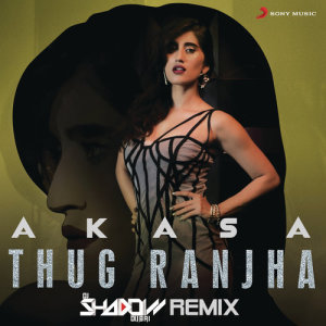 收聽Akasa的Thug Ranjha (DJ Shadow Dubai Remix)歌詞歌曲