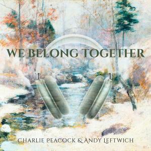 收聽Charlie Peacock的We Belong Together (feat. Andy Leftwich)歌詞歌曲