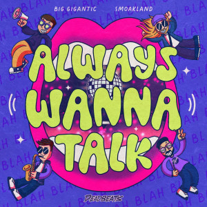 อัลบัม Always Wanna Talk ศิลปิน Big Gigantic