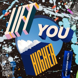 JPCC Worship Youth的專輯Lift You Higher