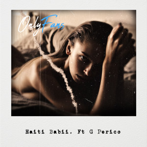 Only Fans (feat. G Perico) (Explicit) dari Haiti Babii