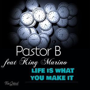 Pastor B的專輯Life Is What You Make It (feat. King Marino)
