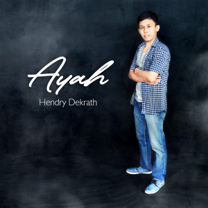 Dengarkan lagu Ayah nyanyian Hendry Dekrath dengan lirik