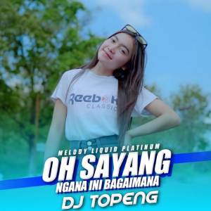 Album Oh Sayang Ngana Ini Bagaimana (Remix Version) oleh OASHU id ft.DJ TOPENG