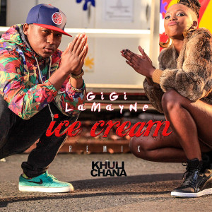 收聽Gigi Lamayne的Ice Cream (Remix) [feat. Khuli Chana]歌詞歌曲