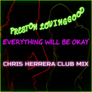 收聽Preston Lovinggood的Everything Will Be Okay (Chris Herrera Club Mix)歌詞歌曲