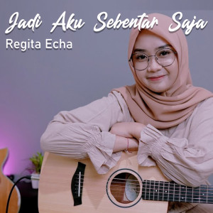 Dengarkan Jadi Aku Sebentar Saja lagu dari Regita Echa dengan lirik