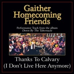 Thanks To Calvary (I Don't Live Here Anymore) (Low Key Performance Track Without Background Vocals|I Don't Live Here Anymore)