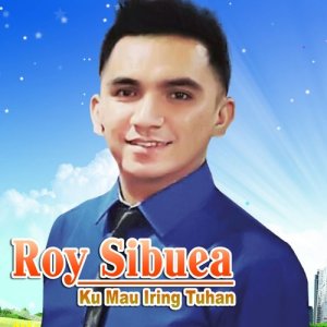 收听Roy Sibuea的Ku Mau Iring Tuhan歌词歌曲