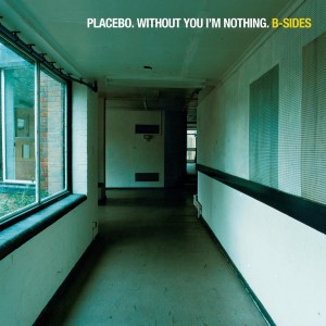 อัลบัม Without You I'm Nothing: B-Sides ศิลปิน Placebo