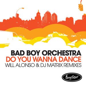 Bad Boy Orchestra的專輯Do You Wanna Dance (Will Alonso & DJ Matrix Remixes)