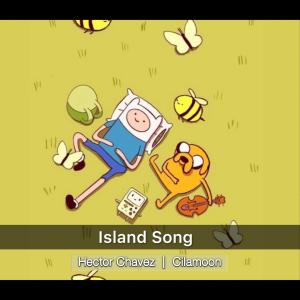 ดาวน์โหลดและฟังเพลง Island Song (Adventure Time) (feat. Cilamoon) พร้อมเนื้อเพลงจาก Héctor Chávez