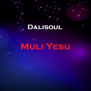 Listen to Muli Yesu song with lyrics from Dalisoul