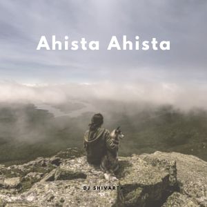 Listen to Ahista Ahista song with lyrics from DJ Shivarth