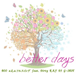 Dengarkan lagu better days (feat. Dirty R.A.Y & DJ G-SHOT|Explicit) nyanyian BOO a.k.a.フルスイング dengan lirik