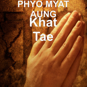 Listen to Khat Tae song with lyrics from PHYO MYAT AUNG