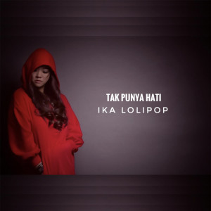 Dengarkan Tak Punya Hati lagu dari Ika Lolipop dengan lirik
