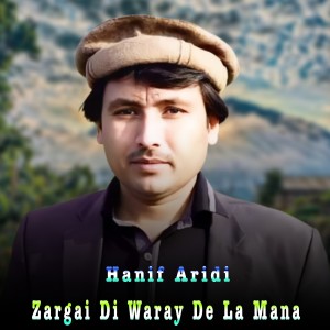Listen to Zargai Di Waray De La Mana song with lyrics from Hanif Afridi