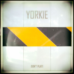 Yorkie的專輯Don't Play!