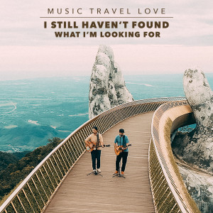 Music Travel Love的專輯I Still Haven't Found What I'm Looking For