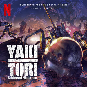 Ken Ishii的專輯Yakitori: Soldiers of Misfortune (Soundtrack from the Netflix Series)