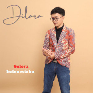 Gelora Indonesiaku dari Dilara