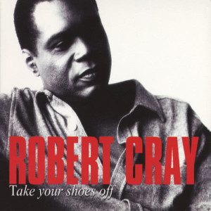 อัลบัม Take Your Shoes Off ศิลปิน The Robert Cray Band