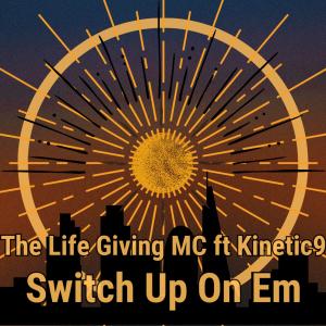 The Life Giving MC的專輯Switch Up On Em (feat. Kinetic 9)