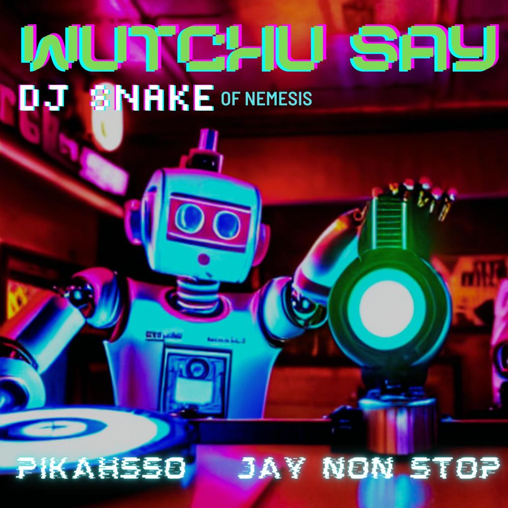 Wutchu Say (feat. Pikahsso & Jay Non Stop)