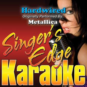 收聽Singer's Edge Karaoke的Hardwired (Originally Performed by Metallica) [Karaoke] (伴奏)歌詞歌曲