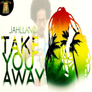 ดาวน์โหลดและฟังเพลง Take You Away พร้อมเนื้อเพลงจาก Jahllano
