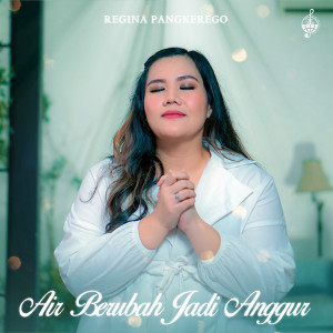 Dengarkan Air Berubah Jadi Anggur lagu dari Regina Pangkerego dengan lirik