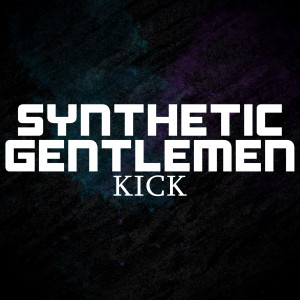 ดาวน์โหลดและฟังเพลง Kick พร้อมเนื้อเพลงจาก Synthetic Gentlemen