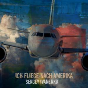 ดาวน์โหลดและฟังเพลง Ich Fliege Nach Amerika พร้อมเนื้อเพลงจาก Sergey Ivanenko