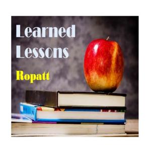 Dengarkan lagu Learned Lessons nyanyian Ropatt dengan lirik