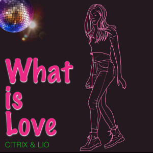 Listen to What Is Love song with lyrics from CITRIX