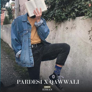 อัลบัม Pardesi X Qawaali ศิลปิน Ethan