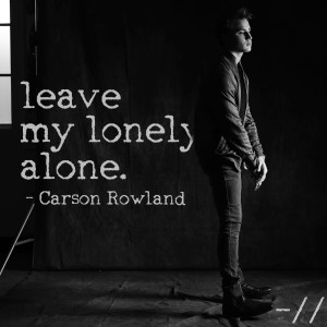 Dengarkan leave my lonely alone lagu dari Carson Rowland dengan lirik