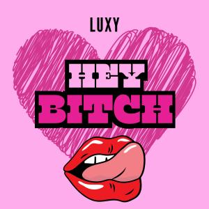 收聽Luxy的Hey Bitch歌詞歌曲