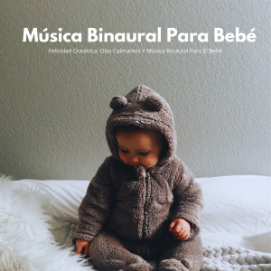 Binaural late puro的專輯Felicidad Oceánica: Olas Calmantes Y Música Binaural Para El Bebé