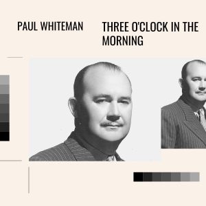 Paul Whiteman的專輯Three O'Clock In The Morning