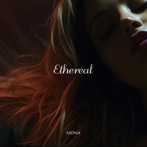ดาวน์โหลดและฟังเพลง Ethereal พร้อมเนื้อเพลงจาก MDNA