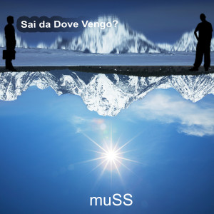 Listen to Sai da Dove Vengo? song with lyrics from Muss