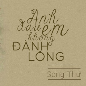 Listen to Anh Đau Em Không Đành Lòng song with lyrics from Song Thu