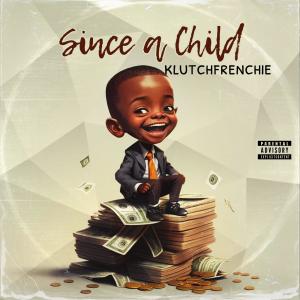 klutchfrenchie的專輯Since a Child (Explicit)