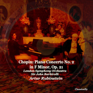 Artur Rubinstein的专辑Chopin: Piano Concerto No. 2 in F Minor, Op. 21