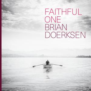 收聽Brian Doerksen的Faithful One (Radio Edit)歌詞歌曲