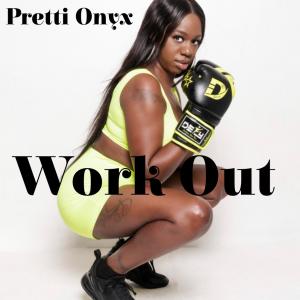 Pretti Onyx的專輯Work Out (Explicit)