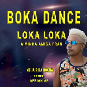 ดาวน์โหลดและฟังเพลง Boka Dance Loka Loka A Minha Amiga Fran (Afrian AF Remix) พร้อมเนื้อเพลงจาก MC Jair Da Rocha
